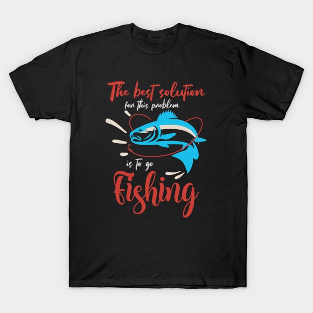 Fishing is the best solution for Fishing Gift T-Shirt by etees0609